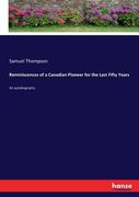 Reminiscences of a Canadian Pioneer for the Last Fifty Years: An autobiography (en Inglés)