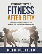 Fundamental Fitness After Fifty: Three at Home Fitness Programs to Keep you Functionally fit for Life (en Inglés)