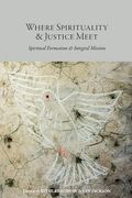 Where Spirituality & Justice Meet: Spiritual Formation & Integral Mission 