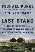Last Stand: George Bird Grinnell, the Battle to Save the Buffalo, and the Birth of the new West (en Inglés)