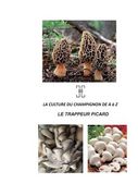 La Culture Du Champignon de a À Z: Le Trappeur Picard (en Francés)