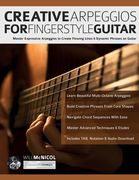 Creative Arpeggios for Fingerstyle Guitar: Master Expressive Arpeggios to Create Flowing Lines & Dynamic Phrases on Guitar