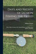 Days and Nights of Salmon Fishing the Tweed; With a Short Account of the Natural History and Habits of the Salmon. With Illus (en Inglés)