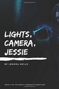 Lights, Camera, Jessie (The Erotic Women of Wrestling)