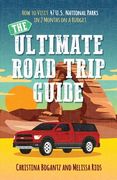 The Ultimate Road Trip Guide: How to Visit 47 U.S. National Parks in 2 Months on a Budget (en Inglés)