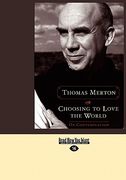 choosing to love the world: on contemplation (easyread large edition)
