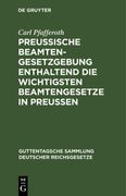 Preußische Beamten-Gesetzgebung Enthaltend die Wichtigsten Beamtengesetze in Preussen (en Alemán)