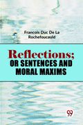 Reflections; Or Sentences and Moral Maxims Fran�Ois duc de la Rochefoucauld François duc de la Rochefoucauld (en Inglés)