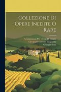 Collezione di Opere Inedite o Rare (en Italiano)