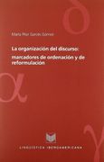 La Organización del Discurso: Marcadores de Ordenación y de Reformulación (Lingüística Iberoamericana)