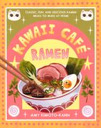 Kawaii Café Ramen: Classic, Fun, and Delicious Ramen Meals to Make at Home