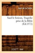 Saul Le Furieux, Tragédie Prise de la Bible (Éd.1572) (en Francés)