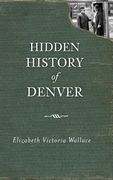 Hidden History of Denver (en Inglés)