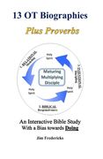 13 OT Biographies Plus Proverbs: An Interactive Bible Study with a Bias towards Doing (en Inglés)