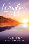 Wisdom Talks: We Must go Back to Our Roots to Walk Into Our Future (en Inglés)