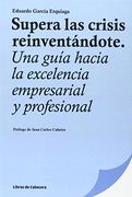 Supera las crisis reinventándote: Una guía hacia la excelencia empresarial y profesional