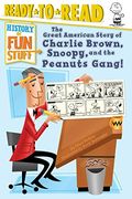 The Great American Story of Charlie Brown, Snoopy, and the Peanuts Gang! (History of Fun Stuff)