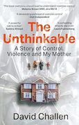 The Unthinkable. A Story of Control, Violence and My Mother