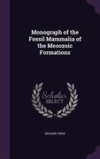 Monograph of the Fossil Mammalia of the Mesozoic Formations (en Inglés)