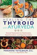 Healing the Thyroid With Ayurveda: Natural Treatments for Hashimoto's, Hypothyroidism, and Hyperthyroidism (en Inglés)