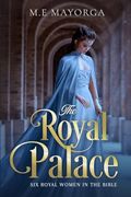 The Royal Palace: Six Royal Women in the Bible (en Inglés)