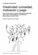Creatividad: Curiosidad, Motivación y Juego: Viaje a los Procesos Creativos de Mohammad Barrangi, Isidro Ferrer, Chris Haughton, Javier Mariscal,.   Y Akinori Oishi: 11 ([Re]Pensar la Educación)