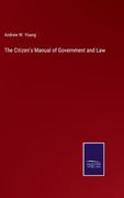 The Citizen's Manual of Government and Law