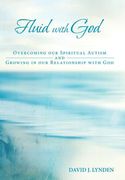 Fluid with God: Overcoming our Spiritual Autism and Growing in our Relationship with God (en Inglés)