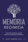 Memoria Redimida: Cómo Dios Transforma Recuerdos Dolorosos en Bendiciones Restauradoras