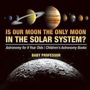 Is Our Moon the Only Moon In the Solar System? Astronomy for 9 Year Olds Children's Astronomy Books (en Inglés)