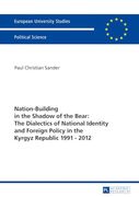 Nation-Building in the Shadow of the Bear: The Dialectics of National Identity and Foreign Policy in the Kyrgyz Republic 1991–2012 (Europäische. (en Inglés)