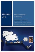 Sensible Life: A Micro-Ontology of the Image (Commonalities) (en Inglés)