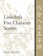 Liuhebafa Five Character Secrets: Chinese Classics, Translations, Commentary (en Inglés)