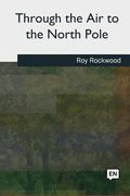 Through the Air to the North Pole (en Inglés)