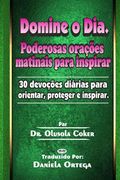 Domine o Dia: Poderosas orações matinais para inspirar: 30 devoções diárias para orientar, proteger e inspirar (en Portugués)
