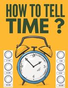 How to Tell Time ?: Learning about Hours, Half-Hours and Minute, Telling the Time Worksheets for Elementary Students and Homeschoolers, Ag (en Inglés)