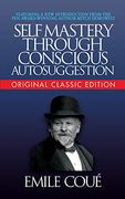 Self-Mastery Through Conscious Autosuggestion 