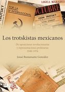 Los Trotskistas Mexicanos: De Oposiciones Revolucionarias y Representaciones Proletarias, 1940-1976 (in Spanish)