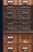 Catalogue of a Collection of Manuscripts, Including Several of Interest and Value, in the Oriental, Greek, Latin, Italian, Spanish, French, German, Fl