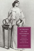 Actresses on the Victorian Stage: Feminine Performance and the Galatea Myth (Cambridge Studies in Nineteenth-Century Literature and Culture) (en Inglés)