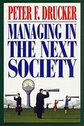 Managing in the Next Society: Lessons From the Renown Thinker and Writer on Corporate Management (en Inglés)