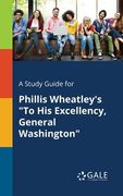 A Study Guide for Phillis Wheatley's "To His Excellency, General Washington" (en Inglés)