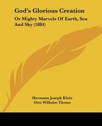 god's glorious creation: or mighty marvels of earth, sea and sky (1884)