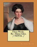Three Weeks . By: Elinor Glyn. / NOVEL / (en Inglés)