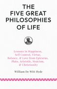 The Five Great Philosophies of Life. Lessons in Happiness, Self Control, Virtue, Balance, & Love from Epicurus, Plato, Aristotle, Stoicism, & Christianity (en Inglés)