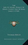 the life of henry, prince of wales, eldest son of king james i (1760) (en Inglés)