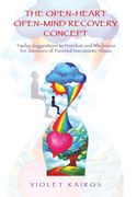 The Open-Heart Open-Mind Recovery Concept: Twelve Suggestions to Freedom and Wholeness for Survivors of Parental Narcissistic Abuse (en Inglés)