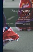 First Spanish Book: After the Natural Or Pestalozzian Method: For Schools and Home Instruction (en Inglés)