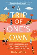 A Trip of One'S Own: Hope, Heartbreak, and why Traveling Solo Could Change Your Life (en Inglés)