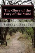 The Glory of the Fury of the Mind: A Novelty of Poems (en Inglés)